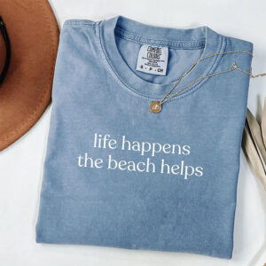 Life Happens The Beach Helps, Summer Vibes Comfort Colors Tee