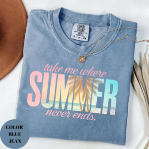 Take Me Where Summer Never Ends, Summer Beach Comfort Colors Tee