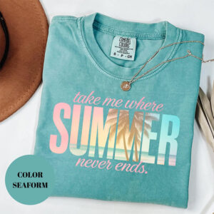 Take Me Where Summer Never Ends, Summer Beach Comfort Colors Tee