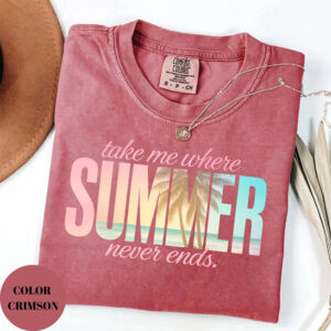 Take Me Where Summer Never Ends, Summer Beach Comfort Colors Tee PersonalizedShirts.net