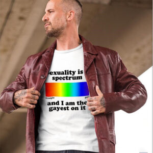 Sexuality Is A Spectrum And I Am The Highest On It, Straight And Gay Shirt