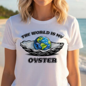 The World Is Your Oyster Earth Oceans Shirt