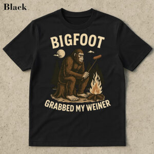 Bigfoot Grabbed My Weiner Funny Camping Shirt