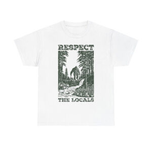 Bigfoot Walking In The Forest, Respect The Locals Shirt