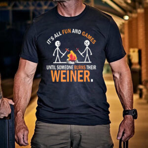 It’s All Fun And Games Until Funny Camping Shirt