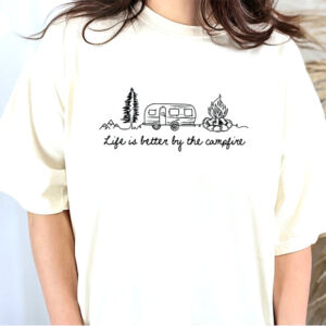 Life Is Better By The Campfire, Camping Vacation T-shirt