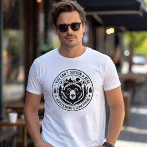 You Can’t Outrun A Bear, Outdoor Camping Shirt