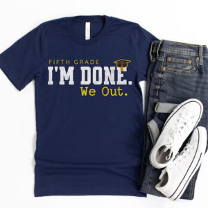 I'm Done We Out, Custom end of school year Funny Shirt 2 PersonalizedShirts.net