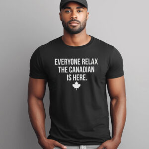 Everyone Relax The Canadian Is Here, Canada Day 2026 Shirt