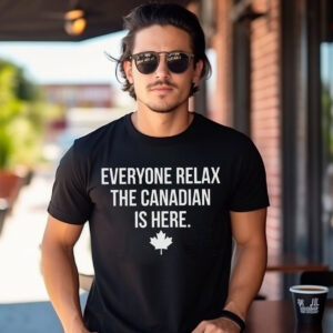 Everyone Relax The Canadian Is Here, Canada Day 2026 Shirt