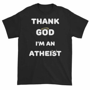 Thank God I'm An Atheist Funny Shirt PersonalizedShirts.net