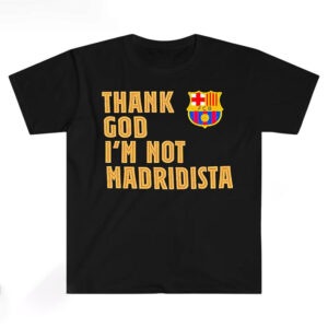 Thank God I’m Not Madridista, FC Barcelona La Liga Champions Shirt PersonalizedShirts.net