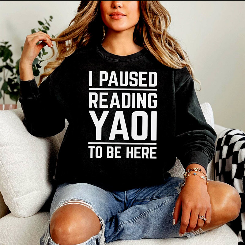 I Paused Reading Yaoi To Be Here, Fujoshi Yaoi Manga Shirt I Paused Reading Yaoi To Be Here, Fujoshi Yaoi Manga Shirt