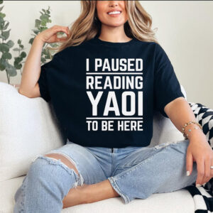 I Paused Reading Yaoi To Be Here, Fujoshi Yaoi Manga Shirt 3 PersonalizedShirts.net
