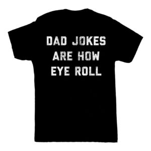 Dad Jokes Are How Eye Roll Shirt Funny Dad Jokes