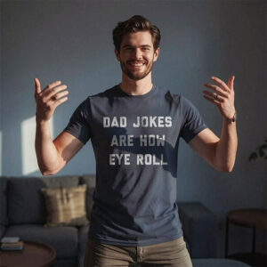 Dad Jokes Are How Eye Roll Shirt Funny Dad Jokes