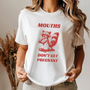 Mouths Dont Get Pregnant Funny Dirty T-shirt