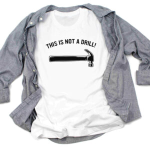This Is Not A Drill Meme Funny Dad Joke Shirt