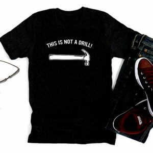 This Is Not A Drill Meme Funny Dad Joke Shirt 2 PersonalizedShirts.net