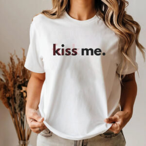 Funny Kiss Me Fuck Me Shirt