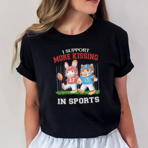 I Support More Kissing In Sports T-shirt