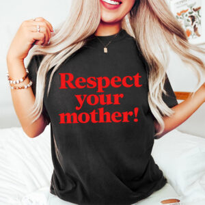 Mother’s Day Gift For Mom, Respect Your Mother Shirt
