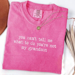 You’re Not My Grandson, Funny Grandparent Comfort Colors Shirt