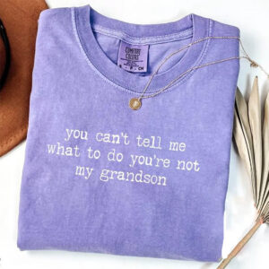 You’re Not My Grandson, Funny Grandparent Comfort Colors Shirt