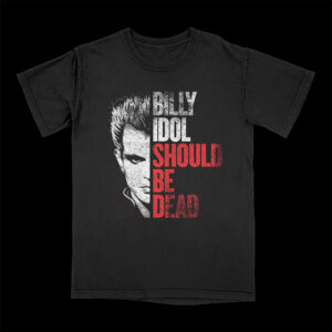 Funny Billy Idol Should Be Dead Shirt