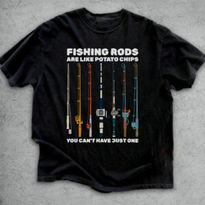 Fishing Rods Are Like Potato Chips Funny Fisherman Shirt