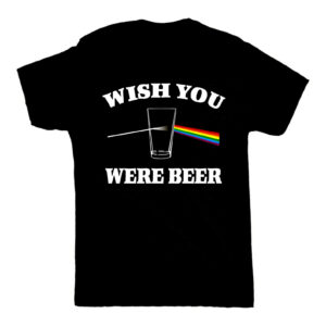 Wish You Were Beer Drunk Drinking Party Shirt