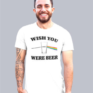 Wish You Were Beer Drunk Drinking Party Shirt
