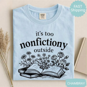 It’s Too Nonfictiony Outside Booktrovert Gifts Comfort Colors Shirt