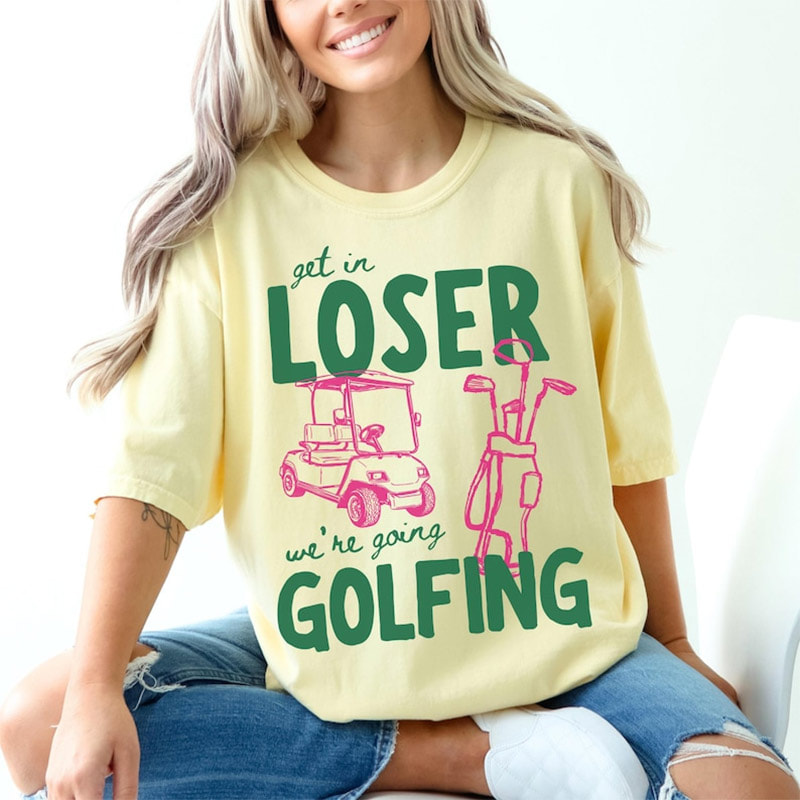 Get In Loser We’re Going Golfing Funny Meme Comfort Colors Shirt Get In Loser We’re Going Golfing Funny Meme Comfort Colors Shirt