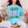 Get In Loser We’re Going Golfing Funny Meme Comfort Colors Shirt
