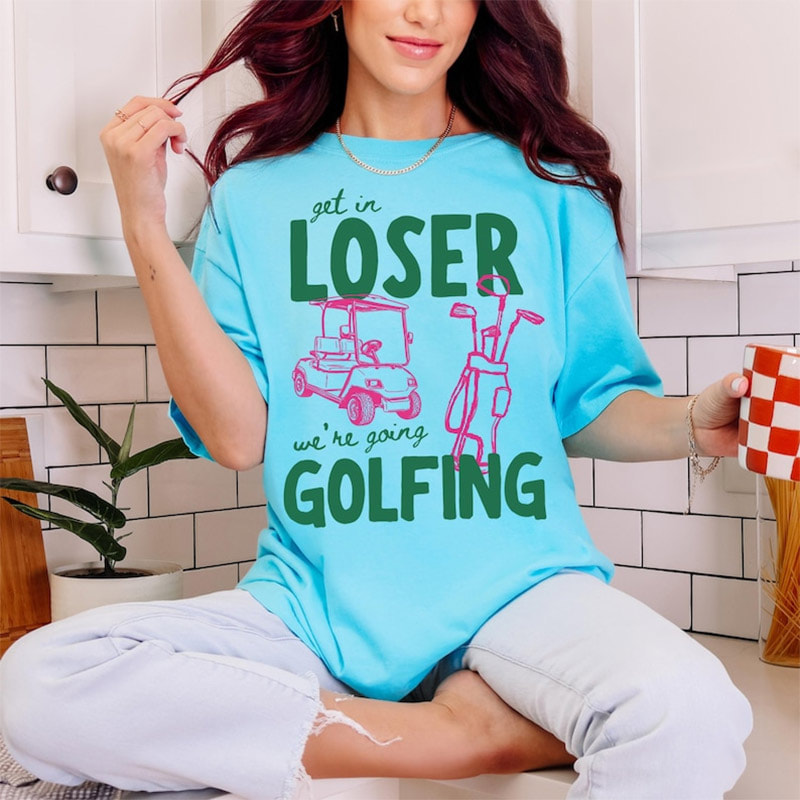 Get In Loser We Are Going Golfing Funny Meme Comfort Colors Shirt