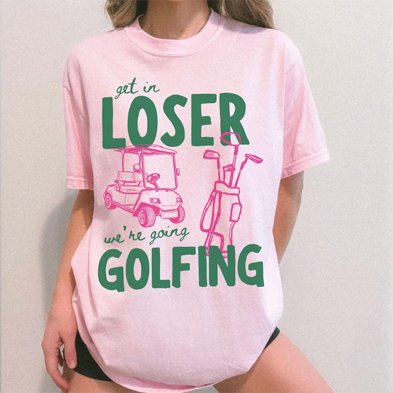 Get In Loser We’re Going Golfing Funny Meme Comfort Colors Shirt Get In Loser We’re Going Golfing Funny Meme Comfort Colors Shirt