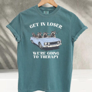 Get In Loser We’re Going To Therapy Funny Raccoon Meme Comfort Colors Shirt