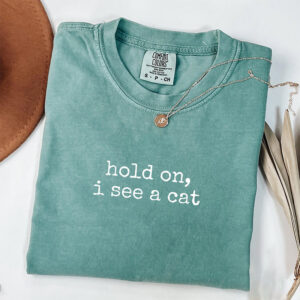 Hold On I See A Cat Lover Gift Comfort Colors Shirt PersonalizedShirts.net