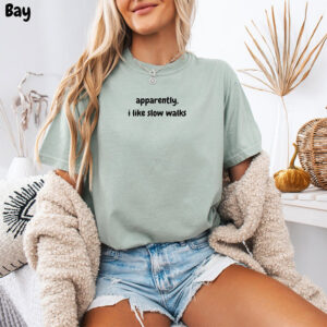 Apparently I Like Slow Walks Funny Sarcastic Quote Comfort Colors Shirt