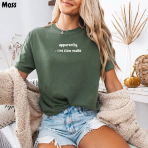 Apparently I Like Slow Walks Funny Sarcastic Quote Comfort Colors Shirt PersonalizedShirts.net