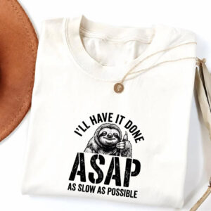 I’ll Have It Done ASAP Sloth Funny Lazy Coworker Shirt