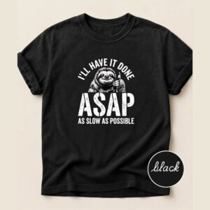 I'll Have It Done ASAP Sloth Funny Lazy Coworker Shirt 3 PersonalizedShirts.net