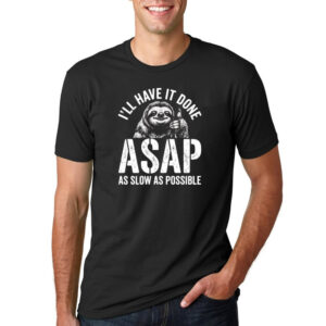 I’ll Have It Done ASAP Sloth Funny Lazy Coworker Shirt