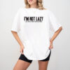 Im Not Lazy I Like Doing Nothing Shirt