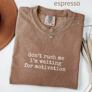 Lazy Slogan Don’t Rush Me Quotes Comfort Colors Shirt