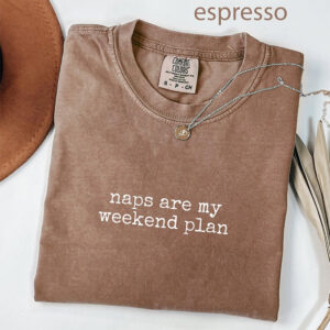 Naps Are My Weekend Plan Relaxation Day Comfort Colors Tee PersonalizedShirts.net