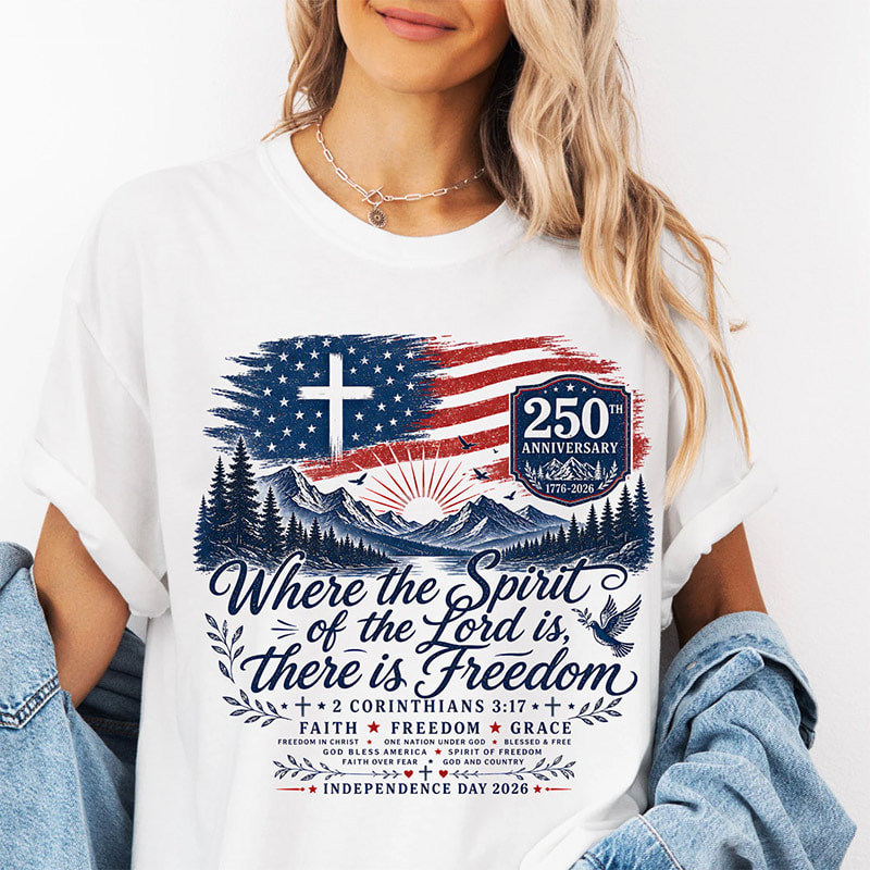 Where The Spirit Of The Lord Is Freedom, 250th American Flag Shirt Where The Spirit Of The Lord Is Freedom, 250th American Flag Shirt
