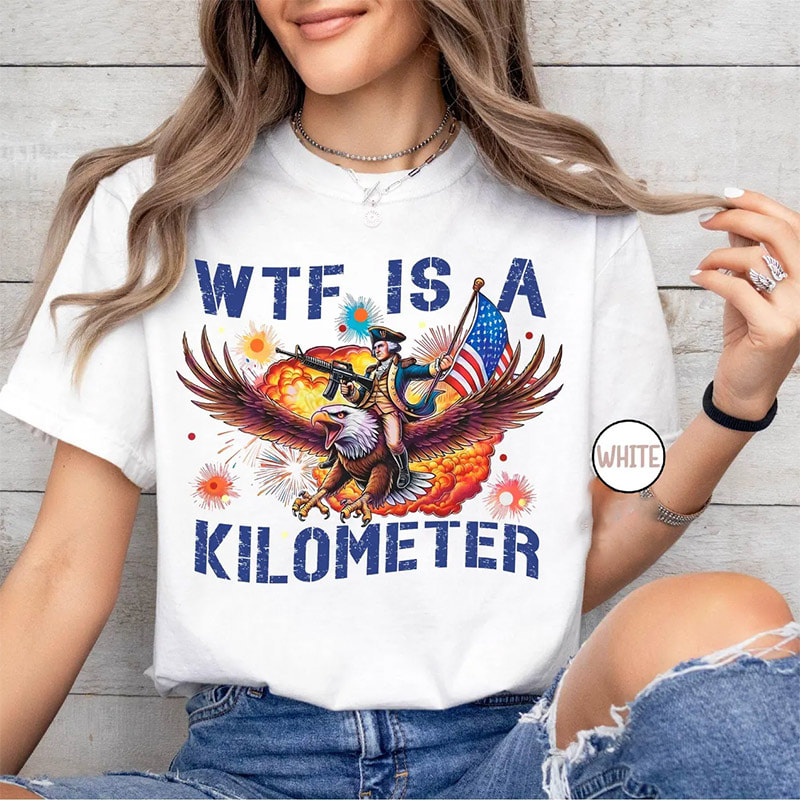 WTF Is A Kilometer Funny 4th Of July Shirt WTF Is A Kilometer Funny 4th Of July Shirt
