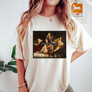 Judith Beheading Holofernes, Girls Will Be Girls Comfort Colors Tee